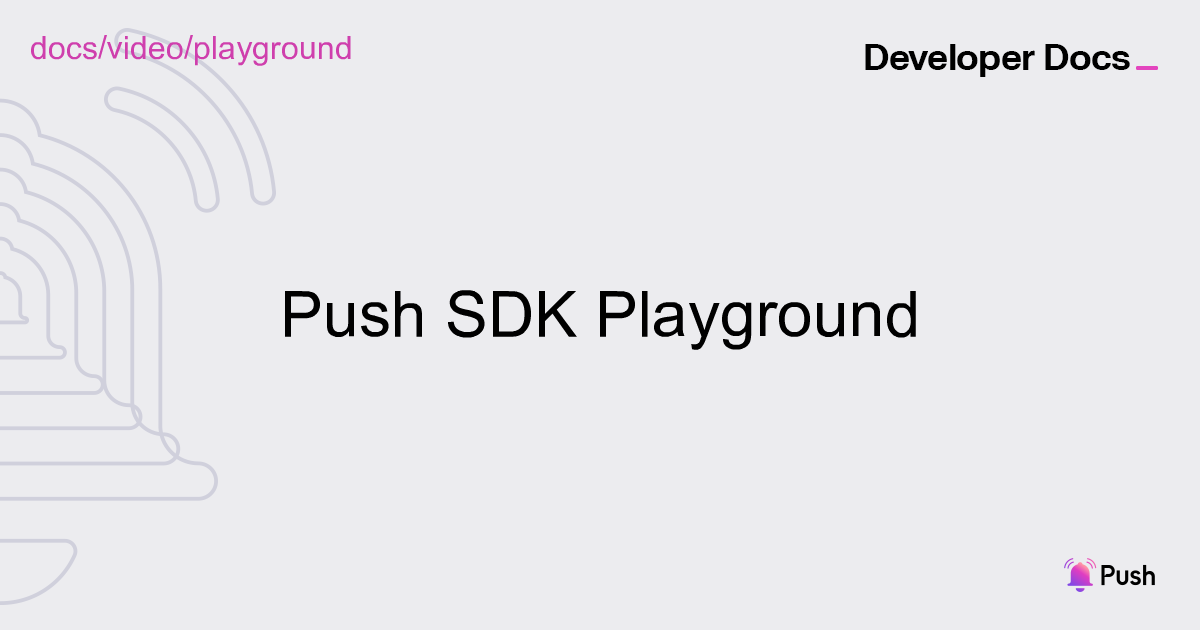 Push SDK APIs playground tutorial | Push Video | Push Documentation