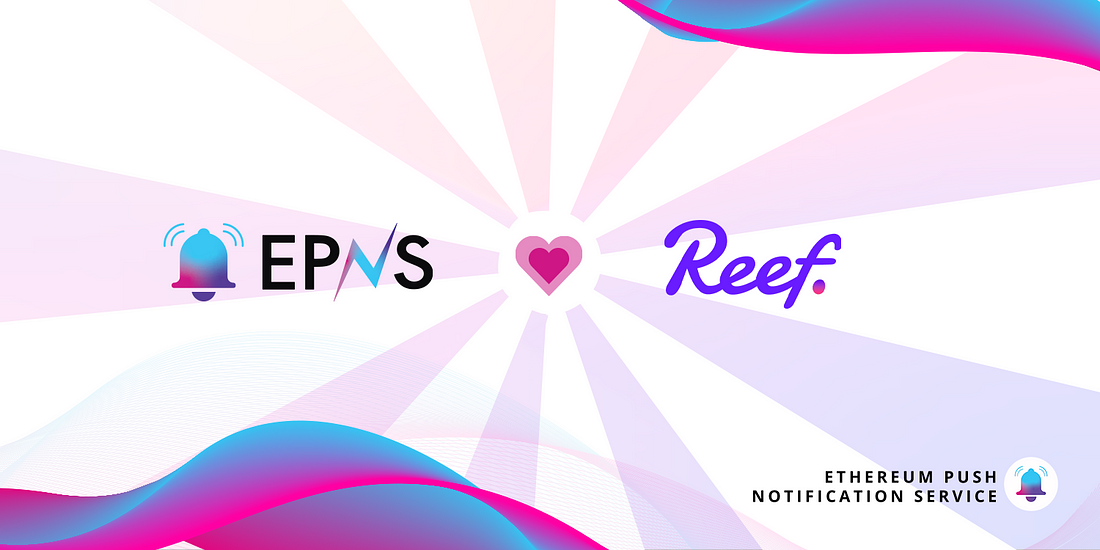 Cover image of Reef Chain Integrates EPNS to Enable Seamless Communication With Users
